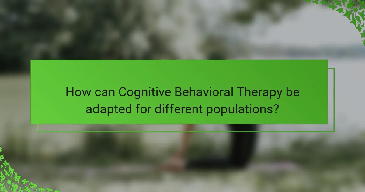 How can Cognitive Behavioral Therapy be adapted for different populations?