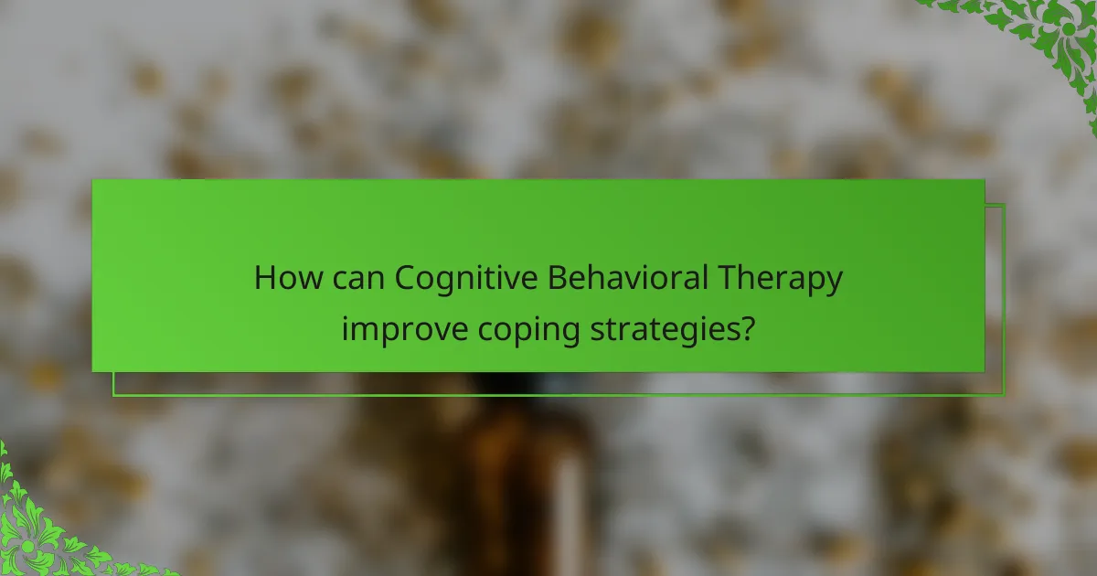 How can Cognitive Behavioral Therapy improve coping strategies?