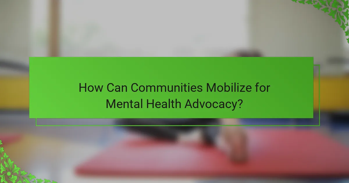 How Can Communities Mobilize for Mental Health Advocacy?