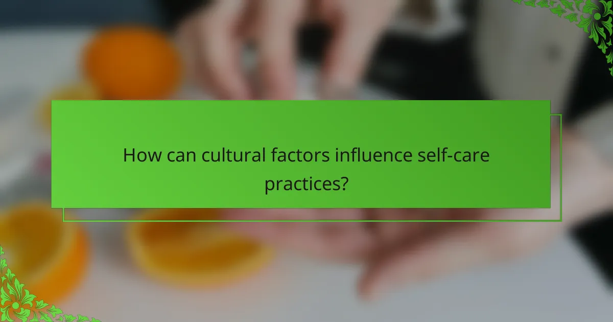 How can cultural factors influence self-care practices?