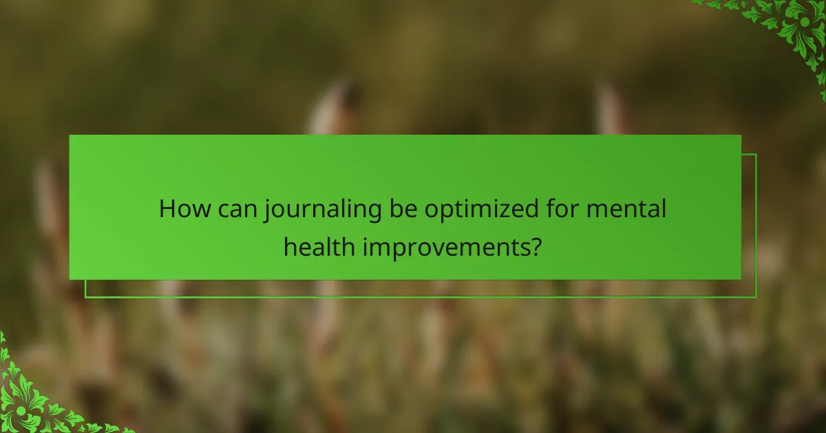 How can journaling be optimized for mental health improvements?