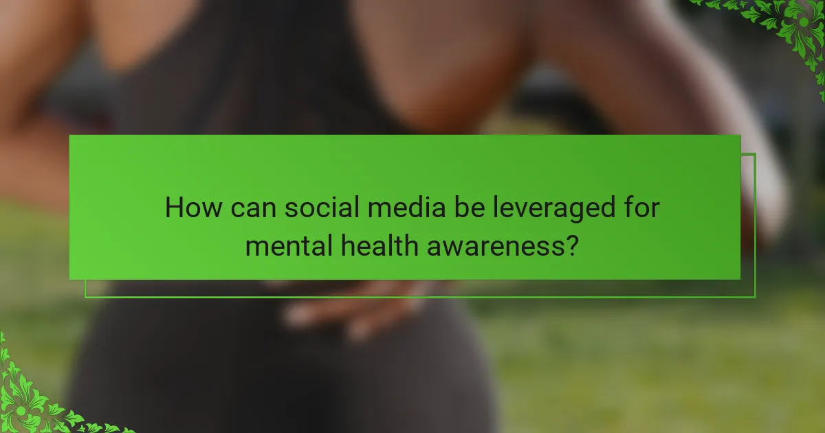 How can social media be leveraged for mental health awareness?