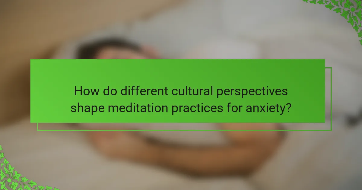 How do different cultural perspectives shape meditation practices for anxiety?