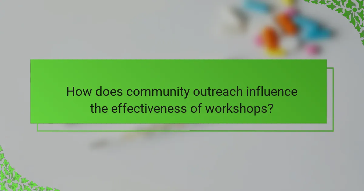 How does community outreach influence the effectiveness of workshops?