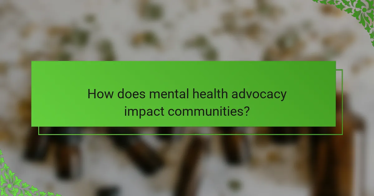 How does mental health advocacy impact communities?