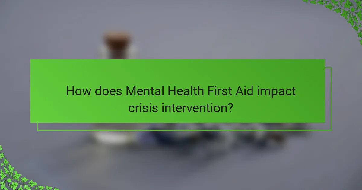 How does Mental Health First Aid impact crisis intervention?