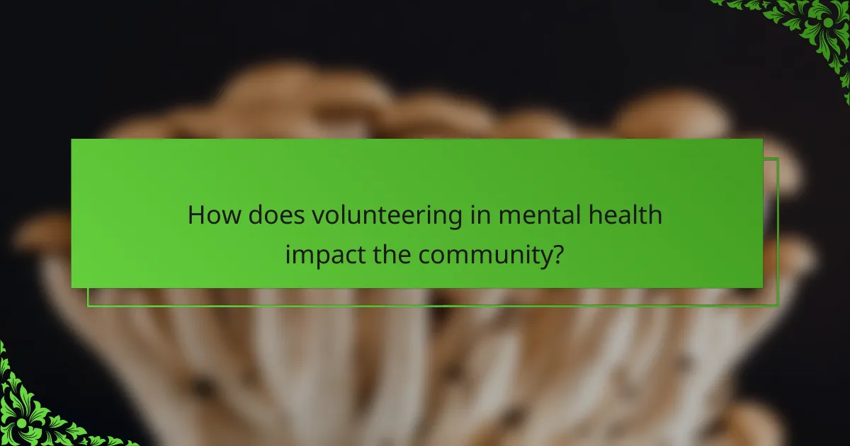 How does volunteering in mental health impact the community?