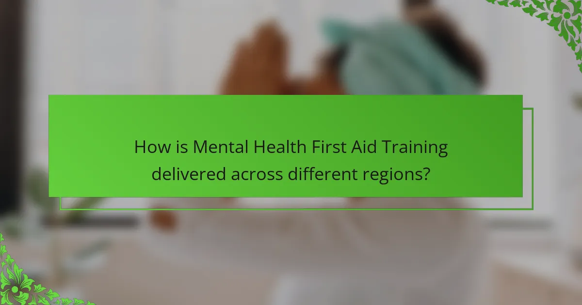 How is Mental Health First Aid Training delivered across different regions?