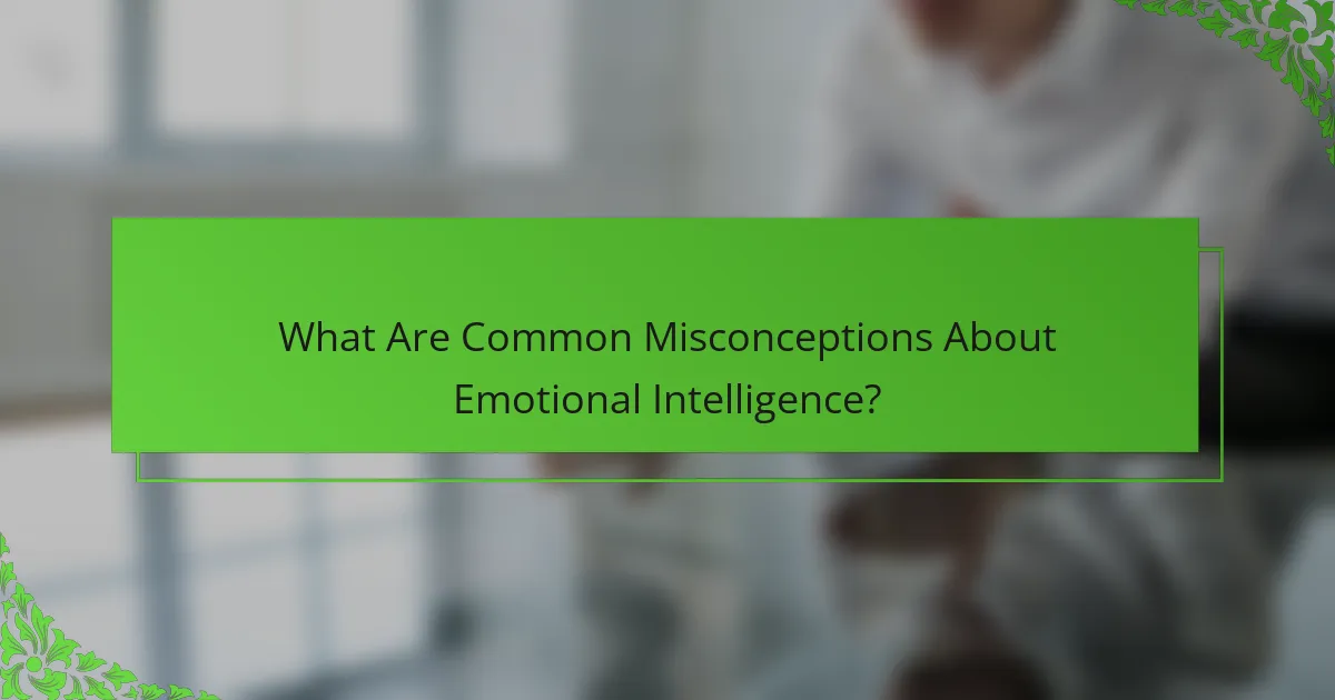 What Are Common Misconceptions About Emotional Intelligence?