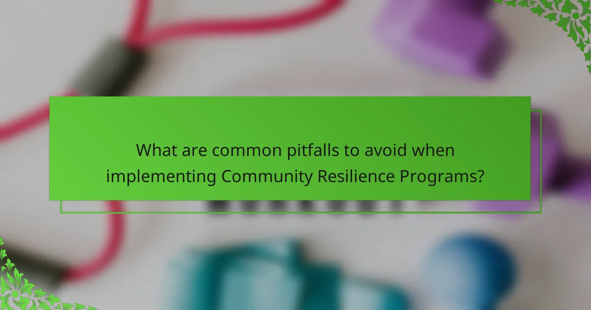 What are common pitfalls to avoid when implementing Community Resilience Programs?