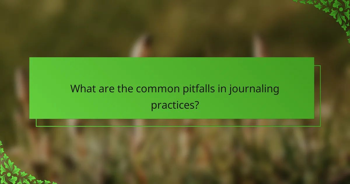What are the common pitfalls in journaling practices?