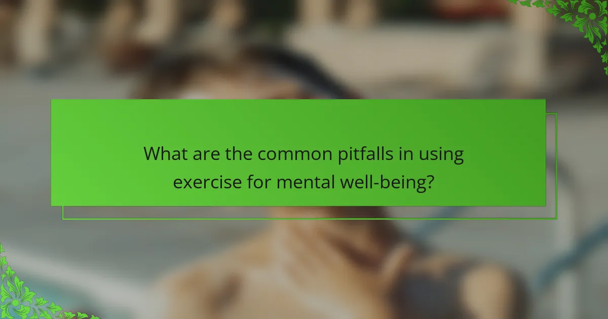 What are the common pitfalls in using exercise for mental well-being?