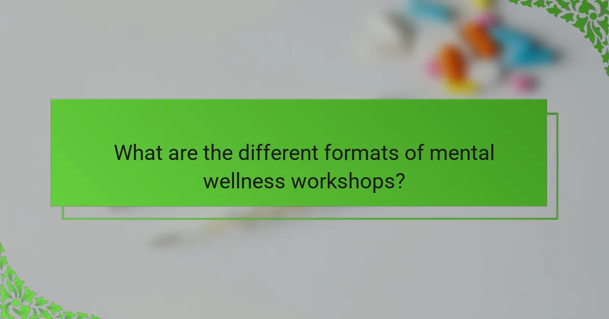 What are the different formats of mental wellness workshops?