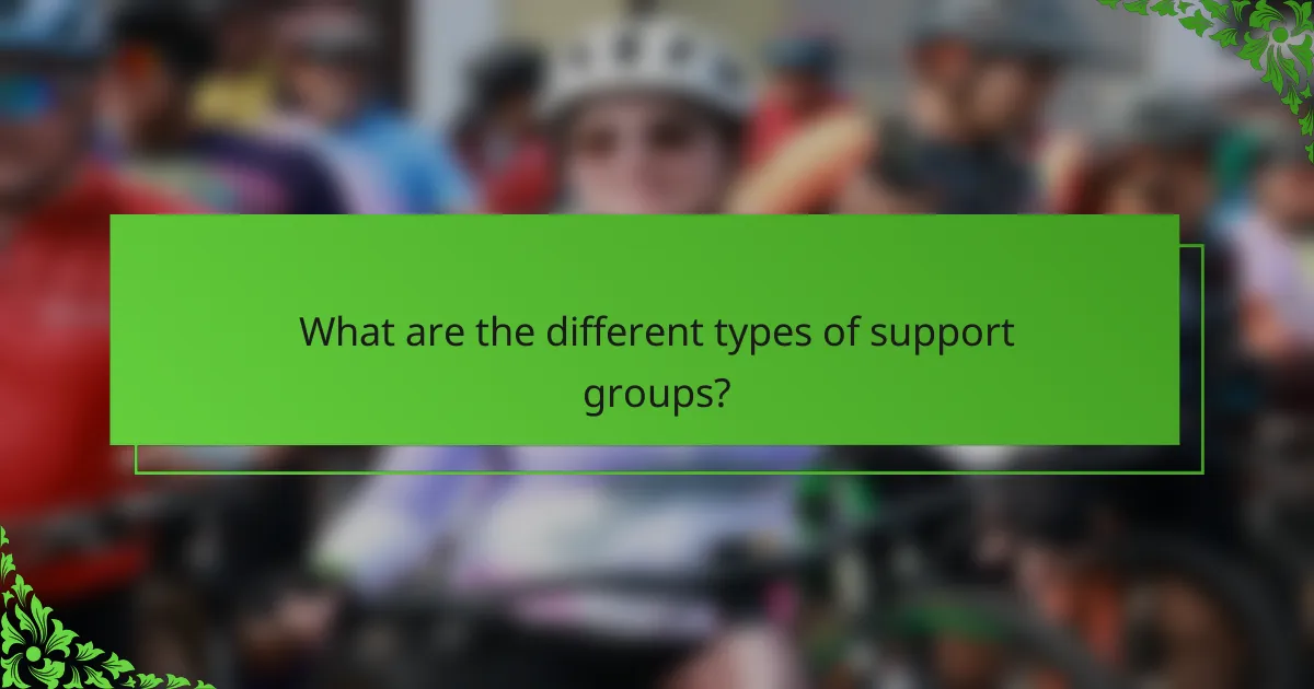 What are the different types of support groups?
