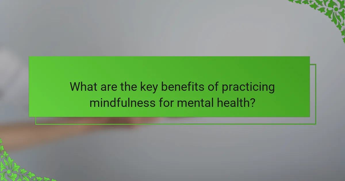 What are the key benefits of practicing mindfulness for mental health?