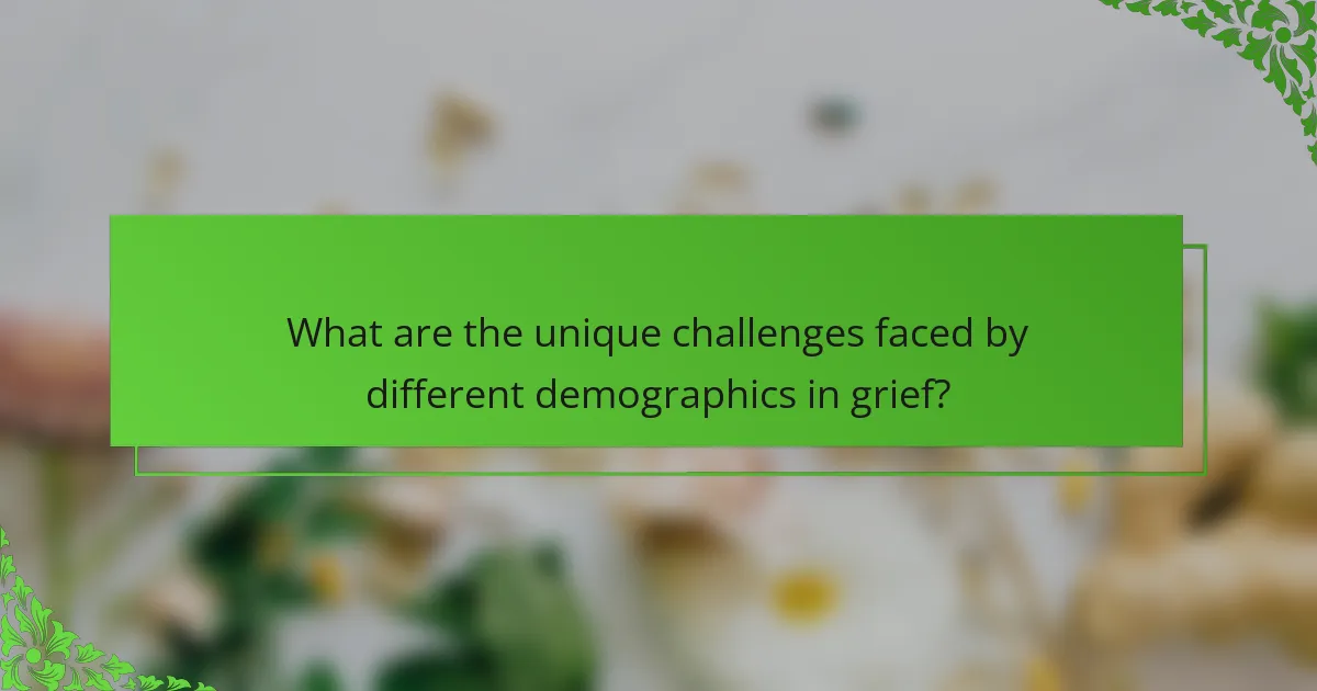 What are the unique challenges faced by different demographics in grief?