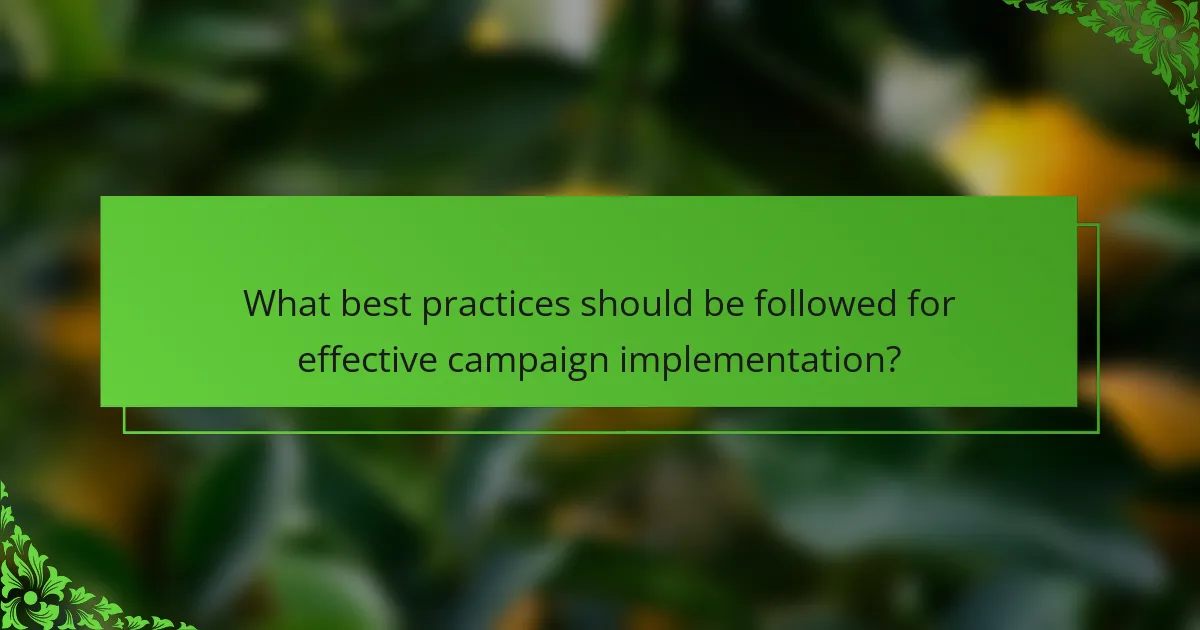 What best practices should be followed for effective campaign implementation?