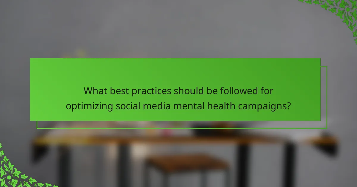 What best practices should be followed for optimizing social media mental health campaigns?