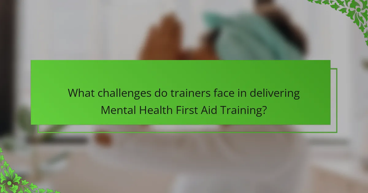 What challenges do trainers face in delivering Mental Health First Aid Training?