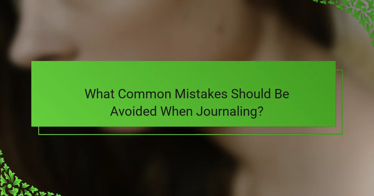 What Common Mistakes Should Be Avoided When Journaling?