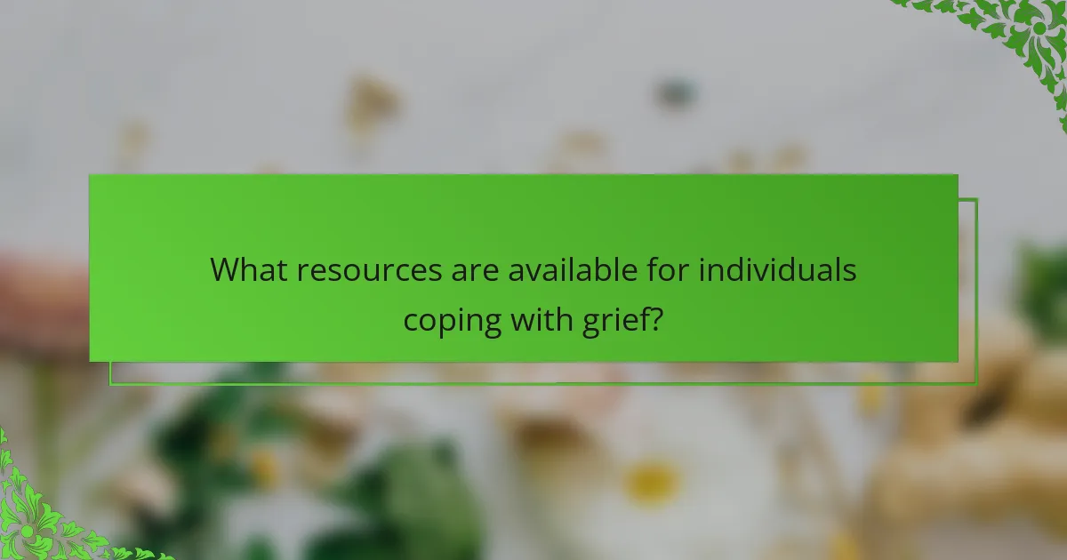 What resources are available for individuals coping with grief?