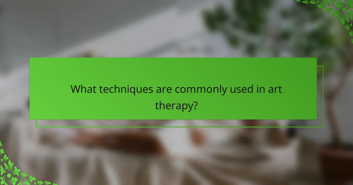 What techniques are commonly used in art therapy?