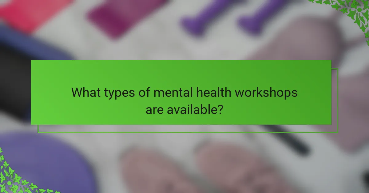 What types of mental health workshops are available?