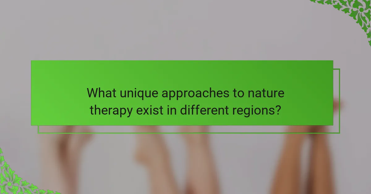 What unique approaches to nature therapy exist in different regions?
