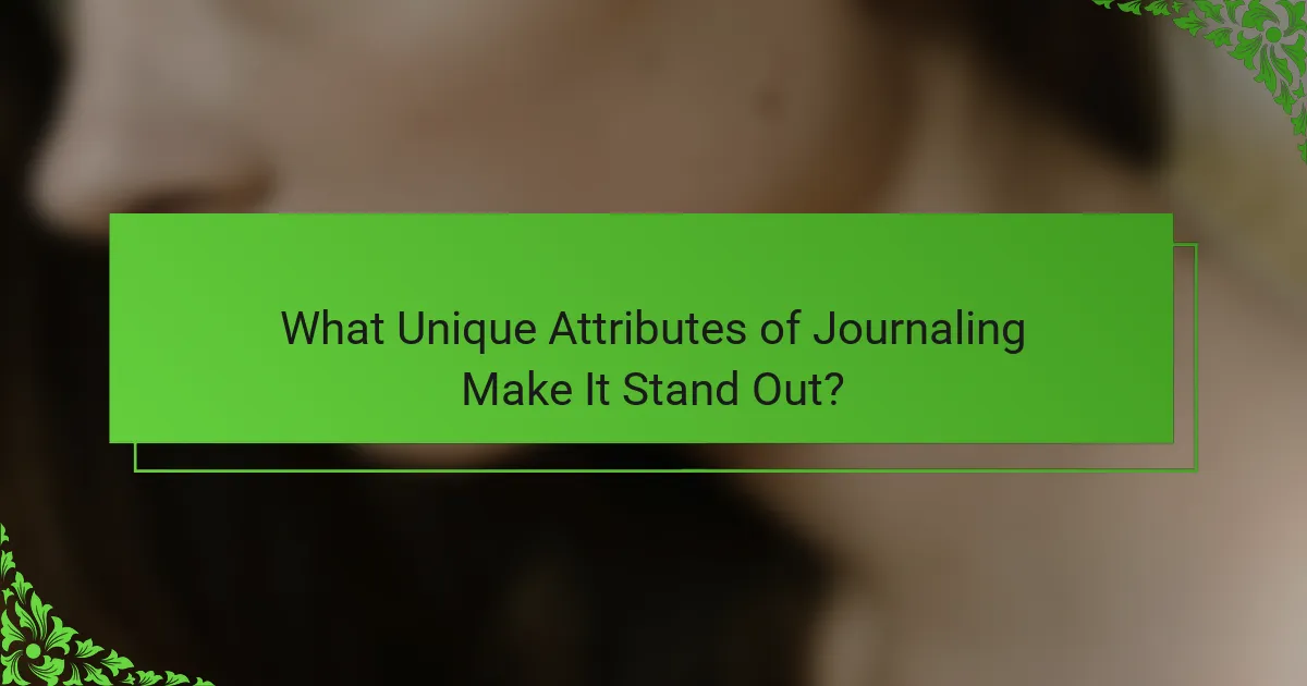 What Unique Attributes of Journaling Make It Stand Out?