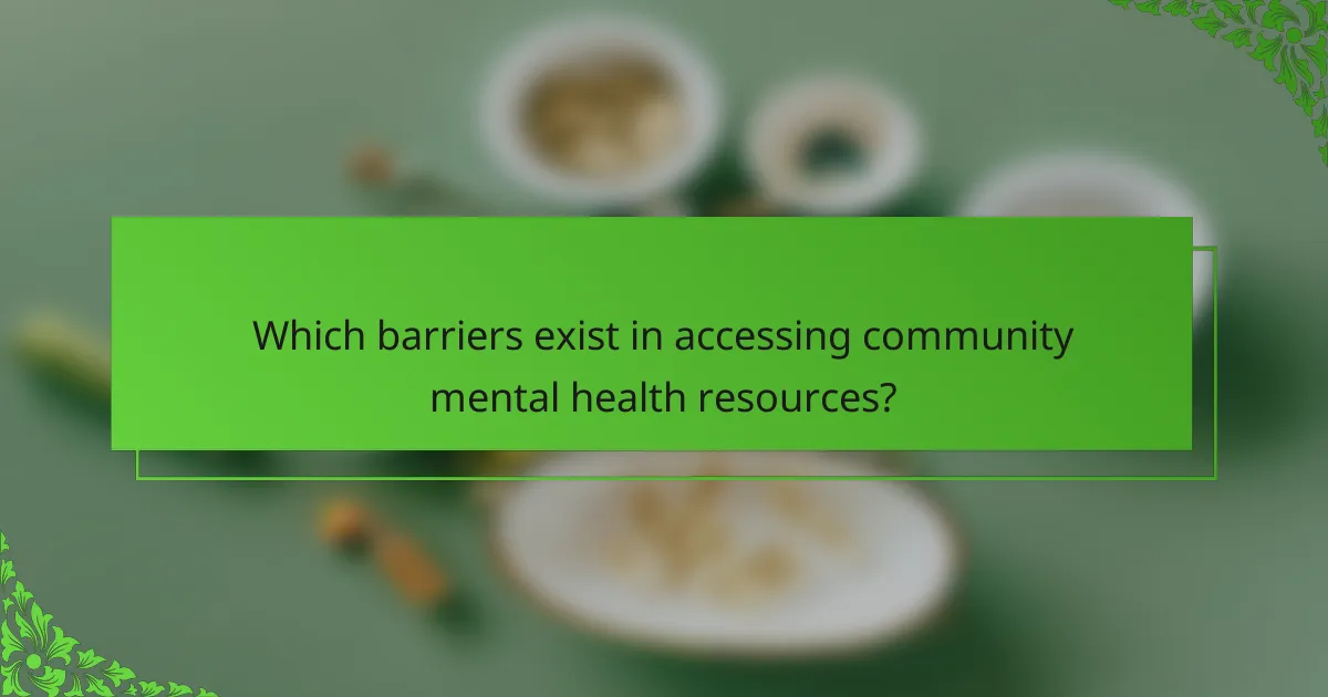 Which barriers exist in accessing community mental health resources?