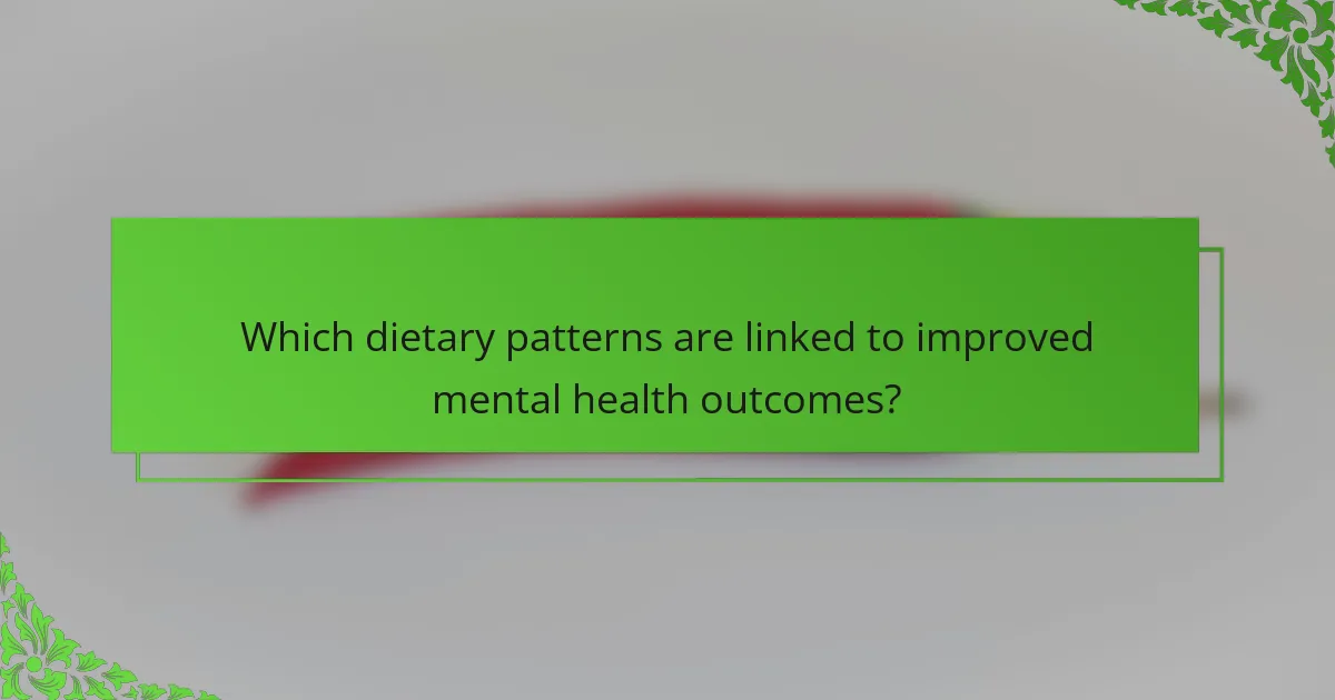 Which dietary patterns are linked to improved mental health outcomes?