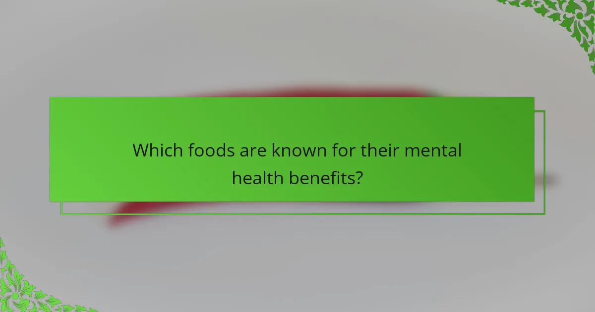 Which foods are known for their mental health benefits?