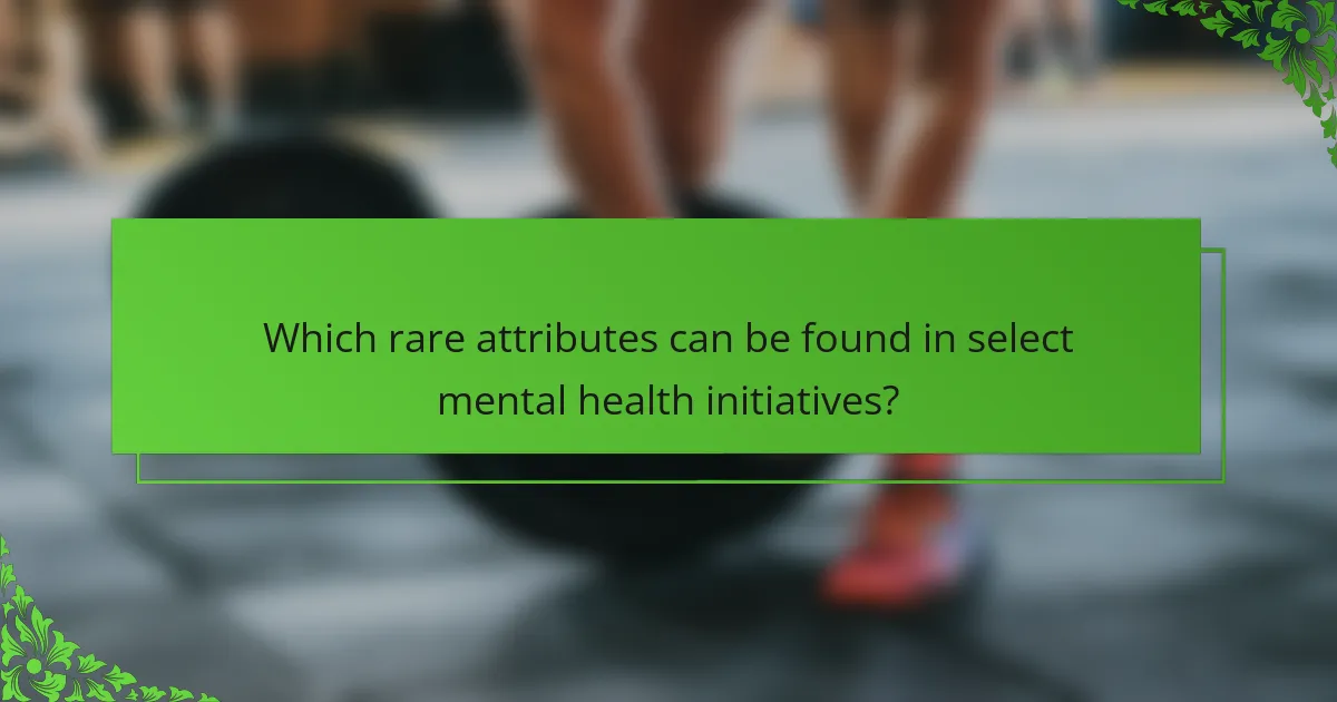 Which rare attributes can be found in select mental health initiatives?