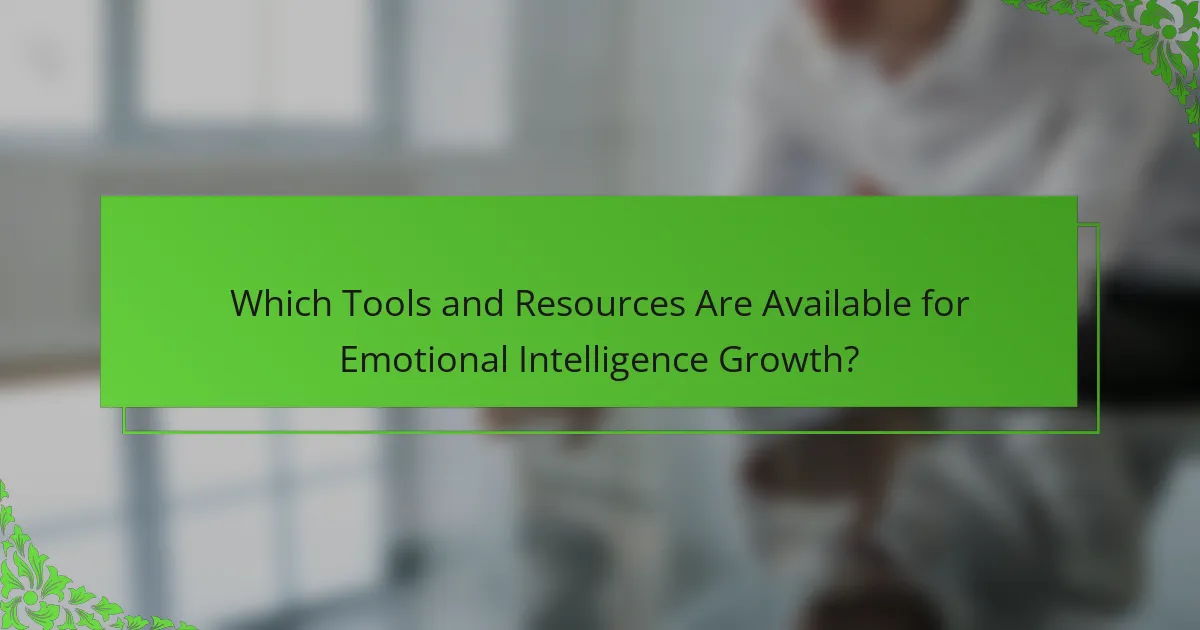 Which Tools and Resources Are Available for Emotional Intelligence Growth?